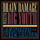 BRAIN DAMAGE MEETS BIG YOUTH - BEYOND THE BLUE (2LP,Vinyl)